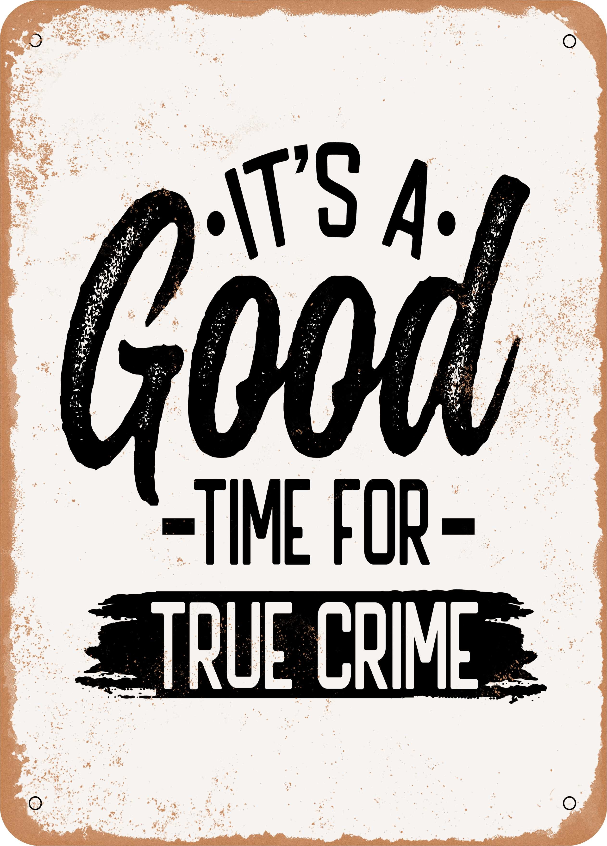 10 x 14 METAL SIGN - Its a Good Time For True Crime - Vintage Rusty ...