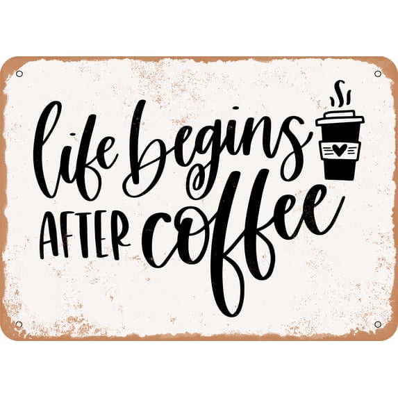 10 x 14 METAL SIGN - Life Begins After Coffee - 6 - Vintage Rusty Look