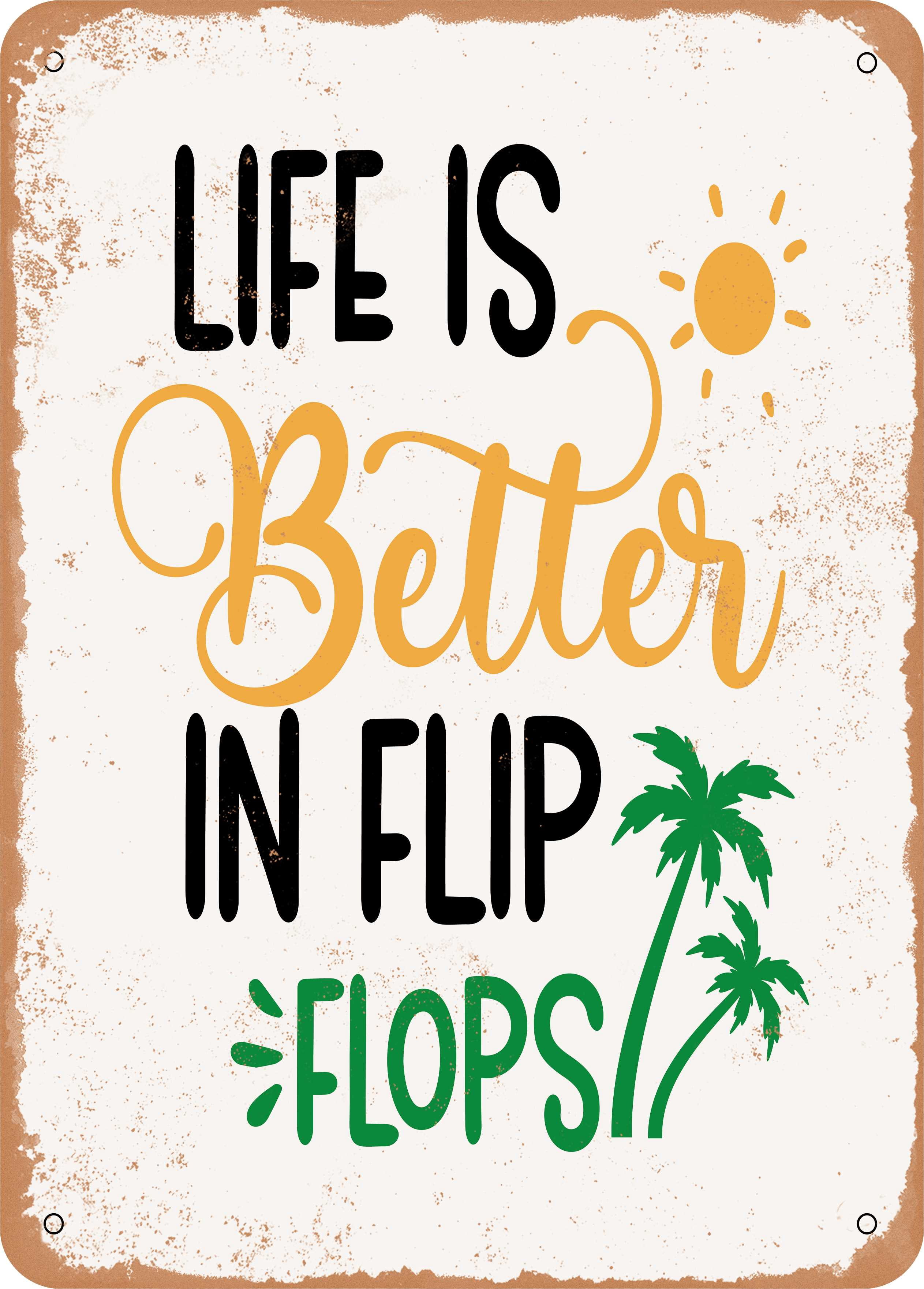 10 x 14 METAL SIGN - Life is Better In Flip Flops - Vintage Rusty Look ...
