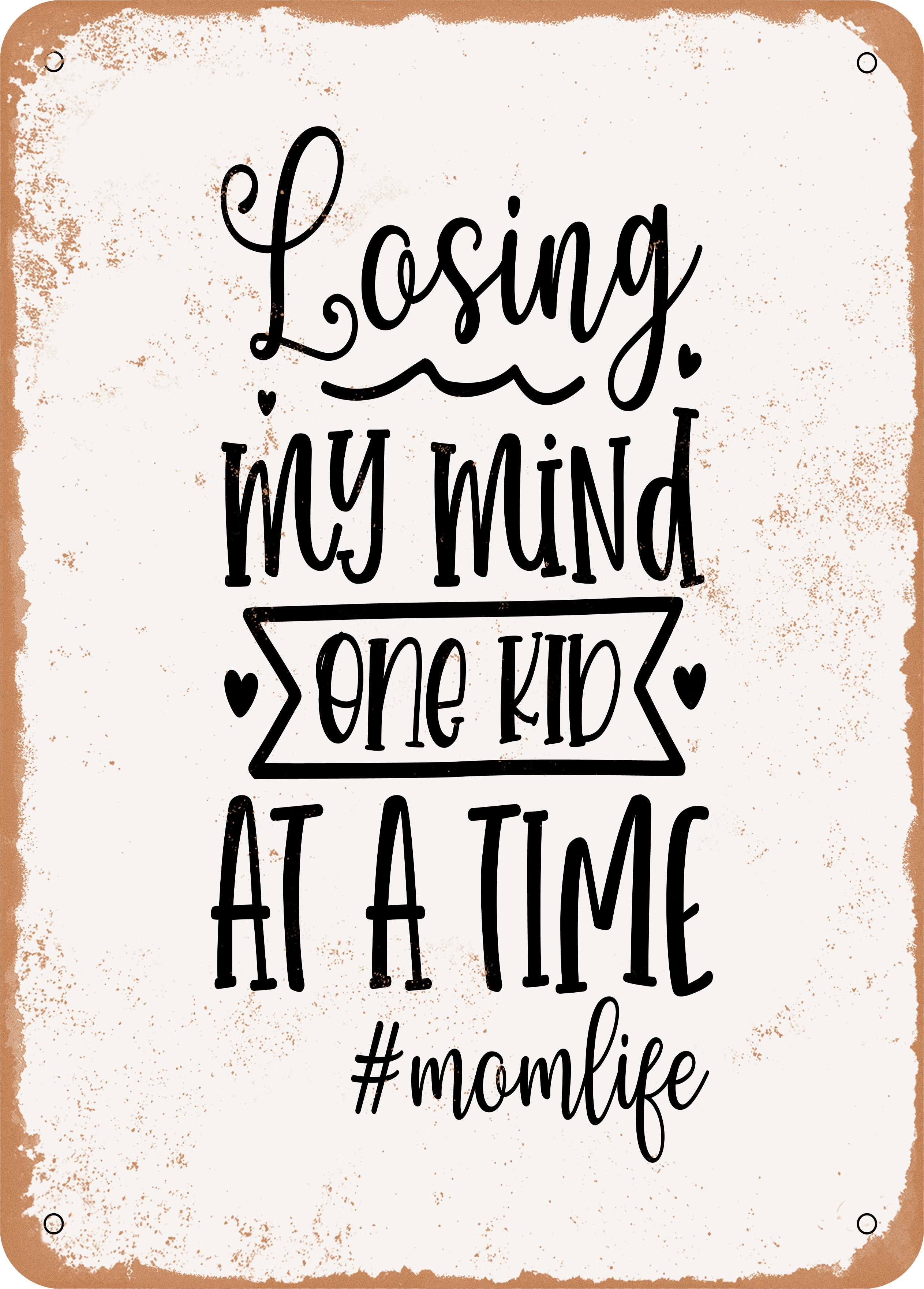 10 x 14 METAL SIGN - Losing My Mind One Kid - Vintage Rusty Look ...