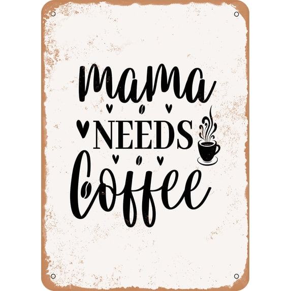 10 x 14 METAL SIGN - Mama Needs Coffee - 6 - Vintage Rusty Look