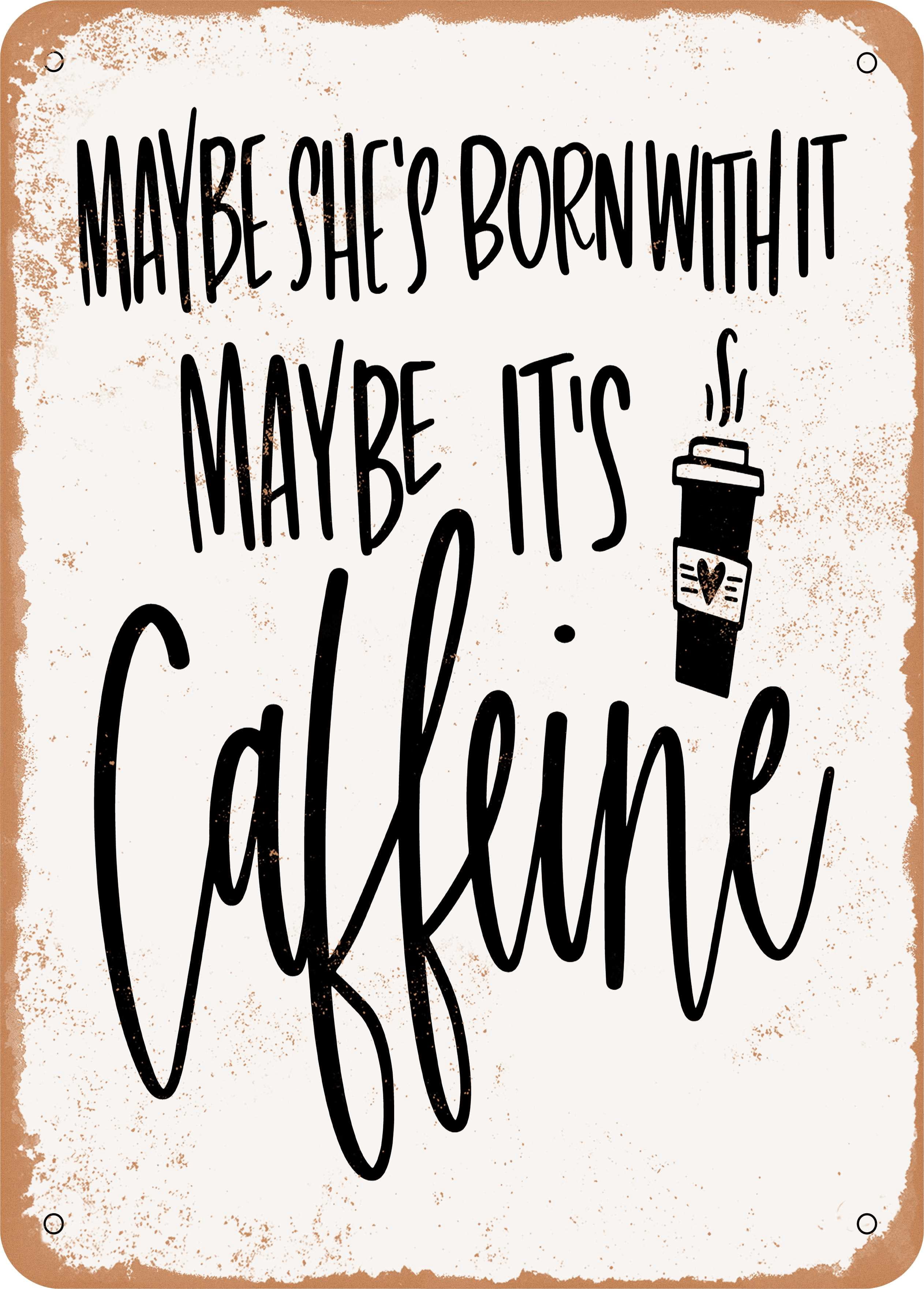 Maybe She 10 x 14 METAL SIGN - Maybe She's Born With It Maybe Its Caffeine ...