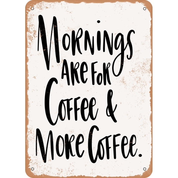 10 x 14 METAL SIGN - Mornings Are For Coffee - Vintage Rusty Look