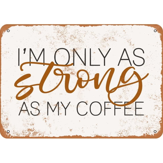 10 x 14 METAL SIGN - Only As Strong As My Coffee - Vintage Rusty Look
