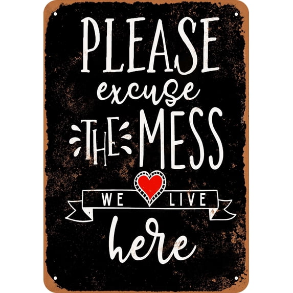 10 x 14 METAL SIGN - Please Excuse the Mess We Live Here (BLACK BACKGROUND) - Vintage Rusty Look