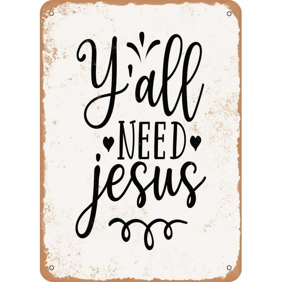 10 x 14 METAL SIGN - Y All Need Jesus - Vintage Rusty Look
