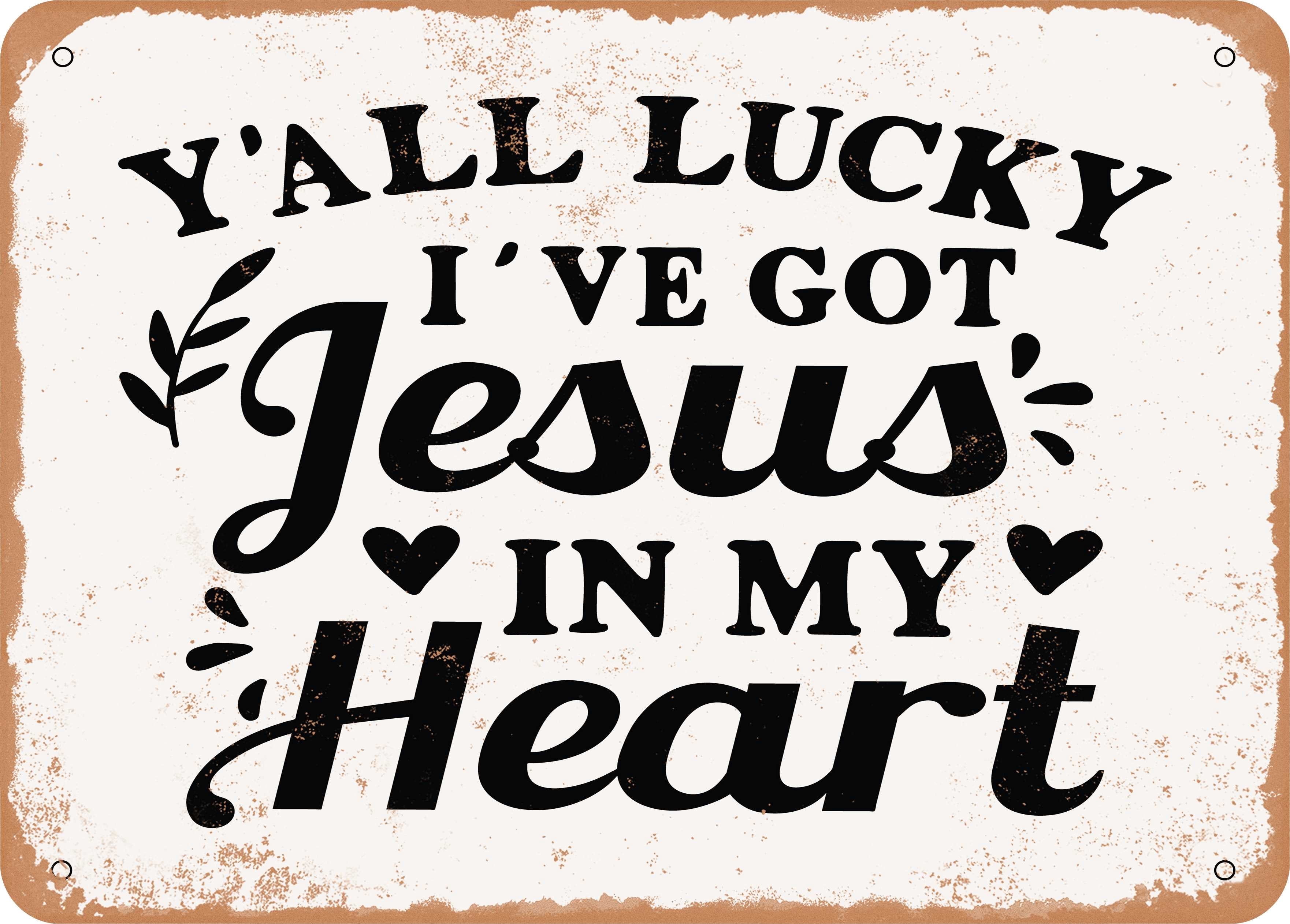 10 x 14 METAL SIGN - Y'all Lucky I've Got Jesus In My Heart - Vintage ...