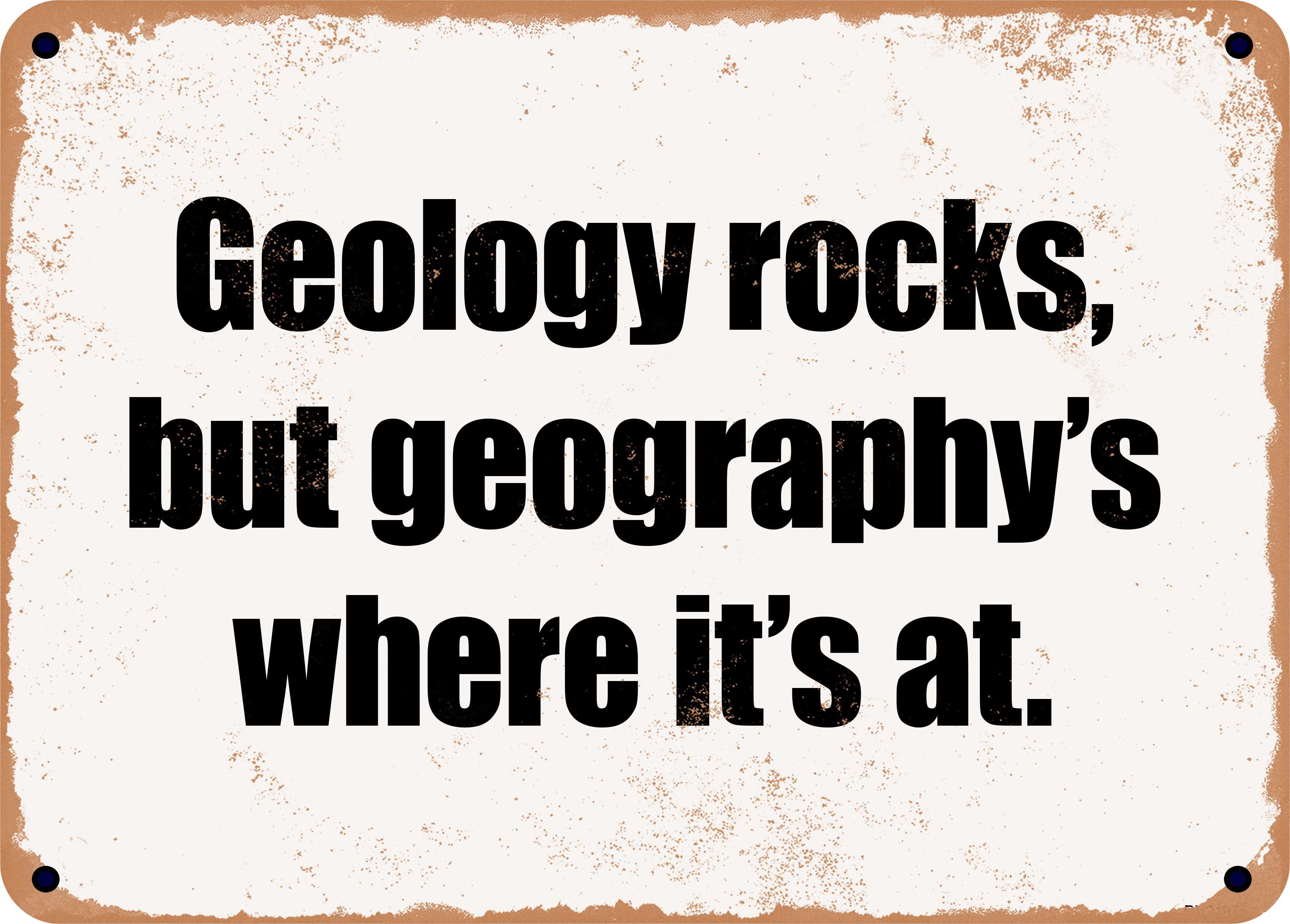 10 x 14 Metal Sign - Geology rocks, but geography's where it's at ...