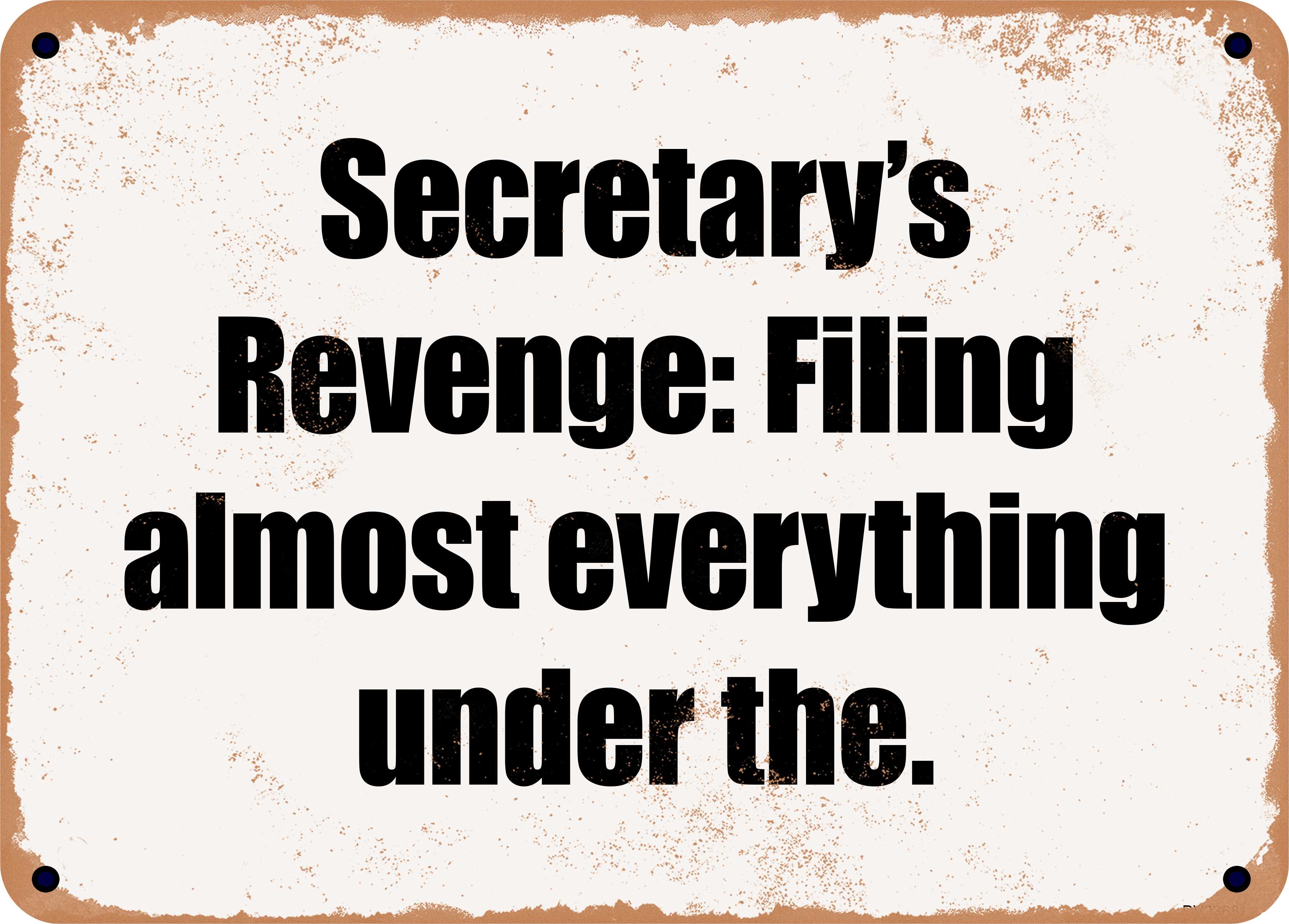 10 x 14 Metal Sign - Secretary's Revenge: Filing almost everything ...