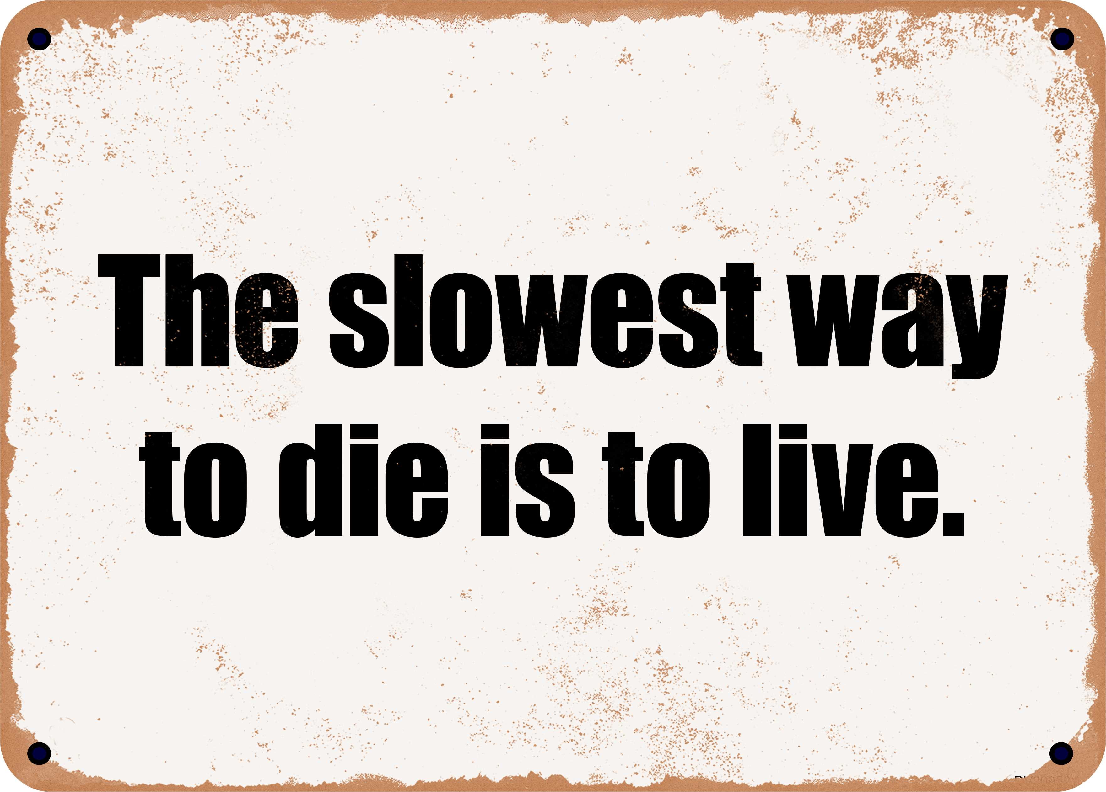 10 x 14 Metal Sign - The slowest way to die is to live. - Rusty Vintage