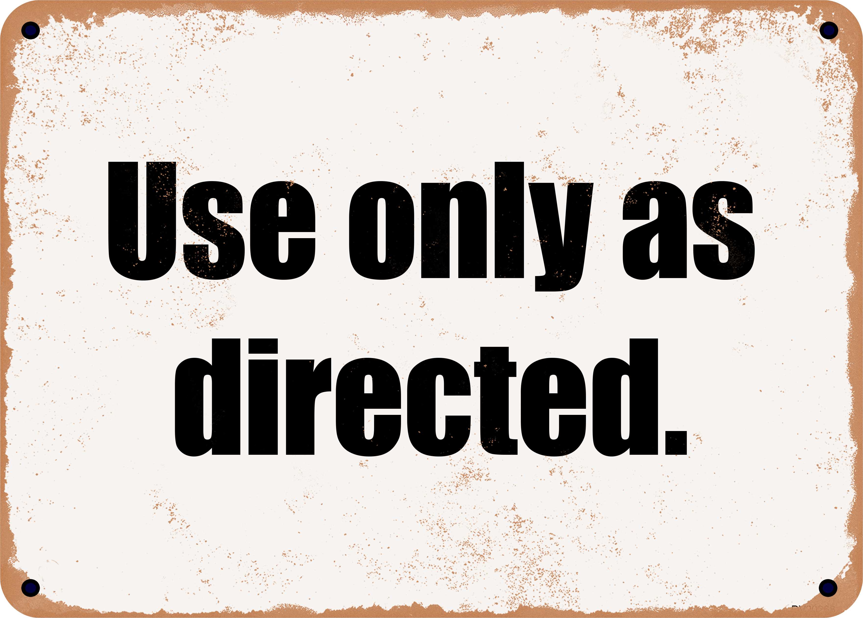 Only As 10 x 14 Metal Sign - Use only as directed. - Rusty Vintage Look ...