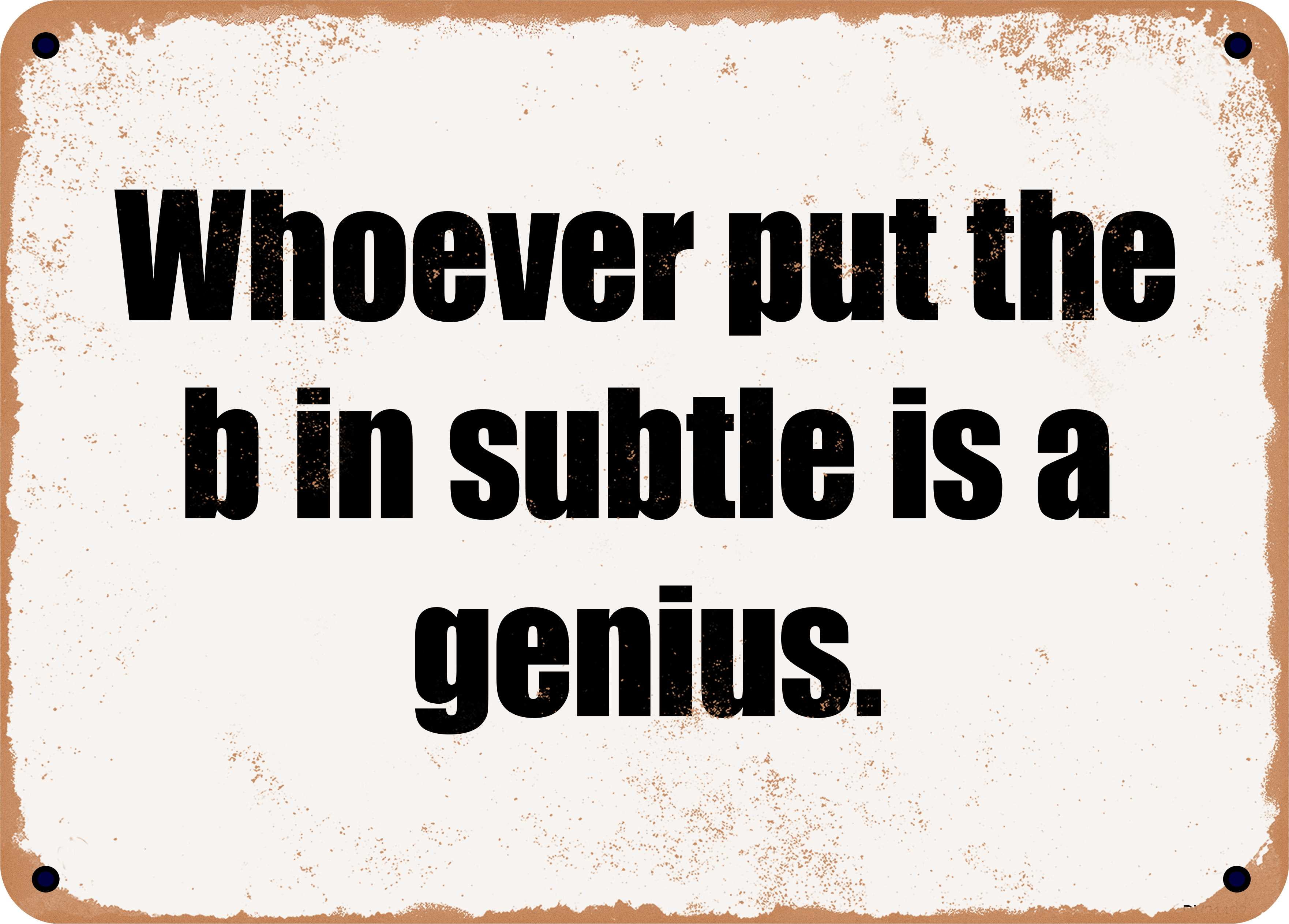 10 x 14 Metal Sign - Whoever put the b in subtle is a genius. - Rusty ...