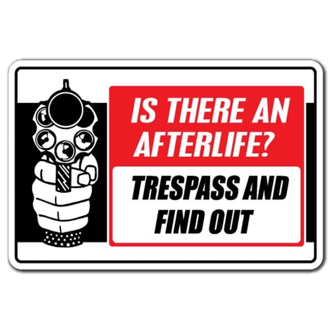 10 x 14 in. Is There An Afterlife Trespass & Find Out Sign - Gun ...