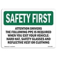 thumbnail image 1 of 10 x 14 in. OSHA Safety First Sign - Attention Drivers the Following PPE is Required, 1 of 1