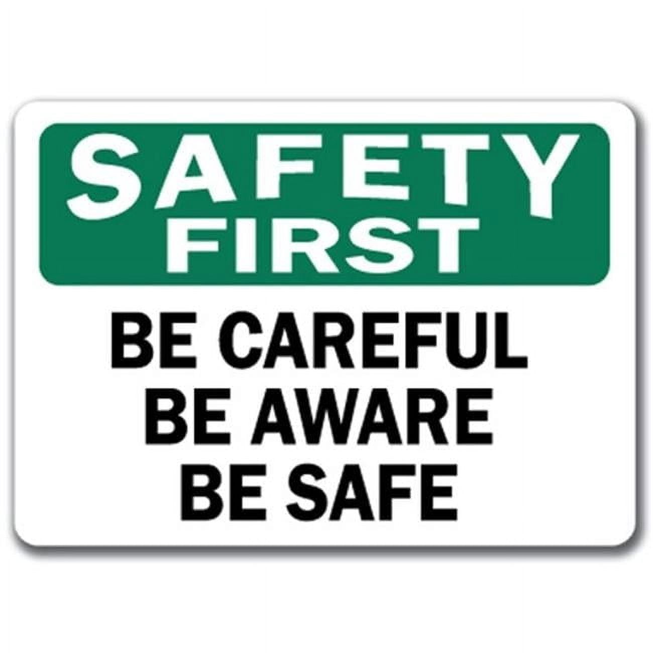 10 x 14 in. OSHA Safety First Sign - Be Careful Be Aware Be Safe ...