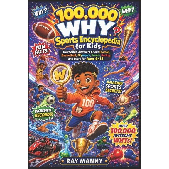 100,000 WHY Sports Encyclopedia for Kids: Incredible Answers About Football, Basketball, Olympics, Soccer, Racing, and M, (Paperback)