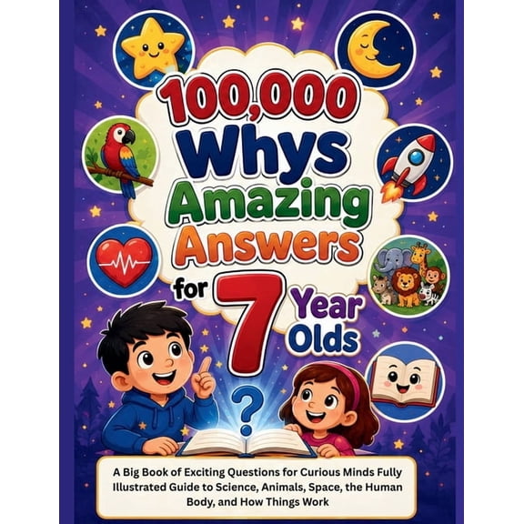 100000 Whys Book for Kids 100,000 Whys Amazing Answers for 7 Year Olds Kids: A Big Book of Exciting Questions for Curious Minds Fully Illustrated , Book 2, (Paperback)