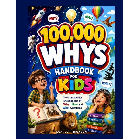 100,000 Whys Handbook for Kids: The Ultimate Kids Encyclopedia of Why, How and What Questions, (Paperback)