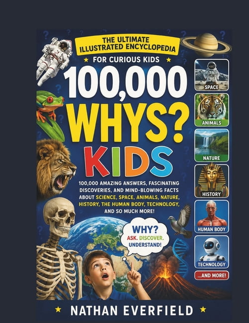 100,000 Whys That Every Kid Should Know: An Illustrated Encyclopedia of Amazing Answers, Fascinating Facts, and Mind-Blo, (Paperback)
