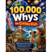 100,000 Whys for Curious Kids Big Questions, Clear Answers, Fun Facts, Science, Space, Animals, Earth, History, Inventi, Paperback