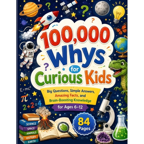 100,000 Whys for Curious Kids: Big Questions, Simple Answers, Amazing Facts, and Brain-Boosting Knowledge for Ages 6-12, (Paperback)
