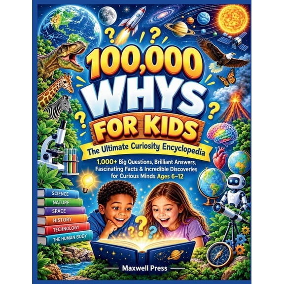 100,000 Whys for Kids: 1,000+ Big Questions, Brilliant Answers, Fascinating Facts & Incredible Discoveries for Curious M, (Paperback)
