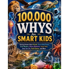 100,000 Whys for Smart Kids: Amazing Answers About Animals, Secret Body Powers, Earth Wonders, History Mysteries, Future, (Paperback)