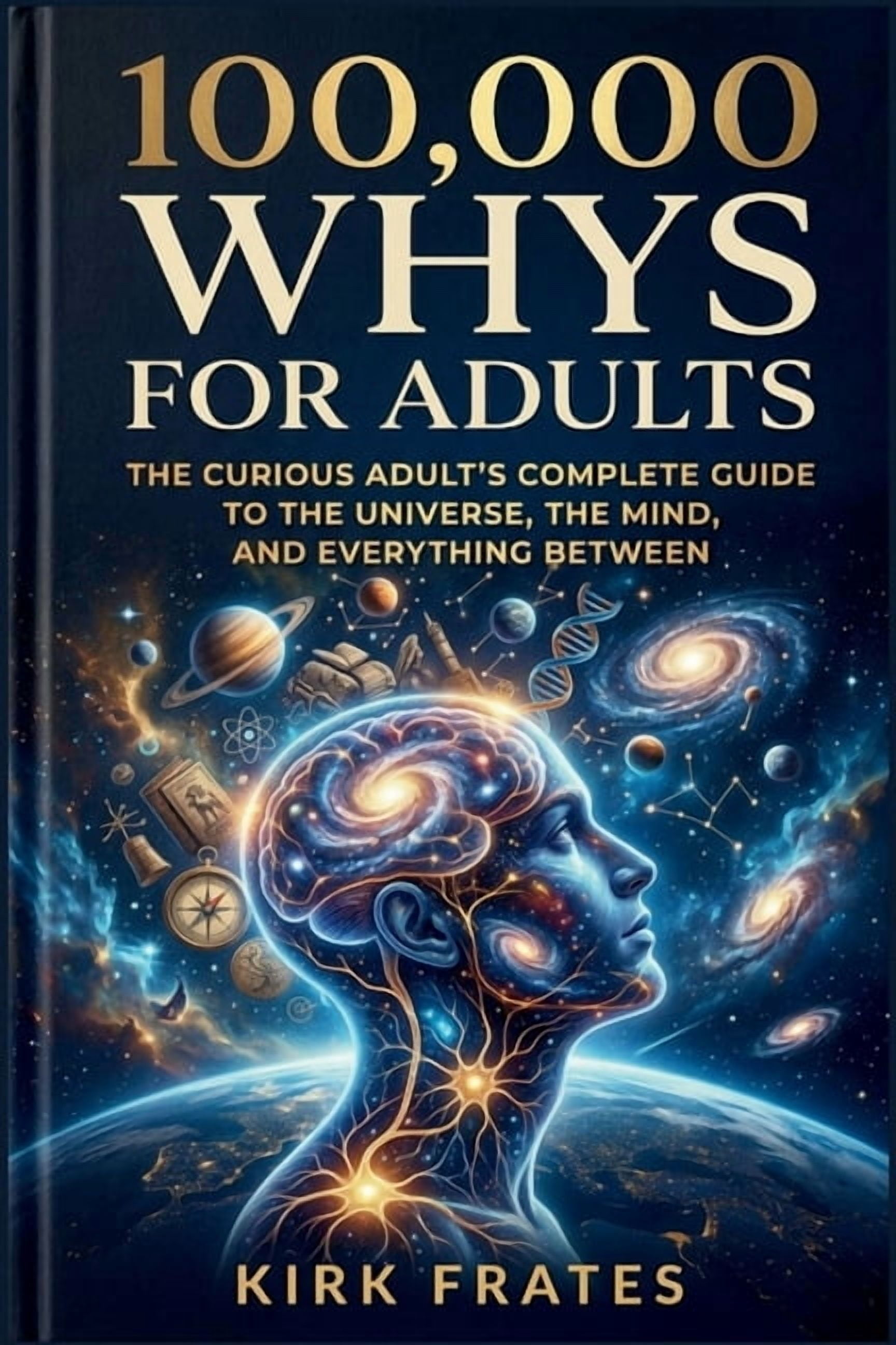 100,000 Whys Encyclopedia 100,000 whys for adults: The curious adult's complete guide to the universe, the mind, and everything between, (Paperback)