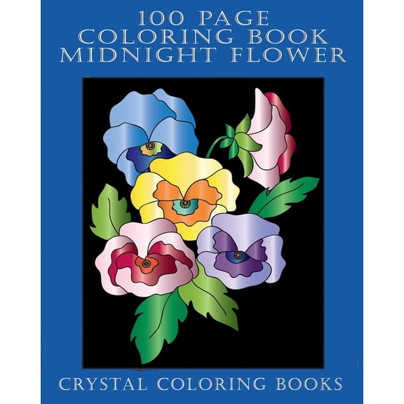 100: 100 Page Coloring Book : 100 Midnight Flower Coloring Pages. A Great Gift For Seniors And Young Adults Or Anyone That Loves Coloring. (Series #4) (Paperback)