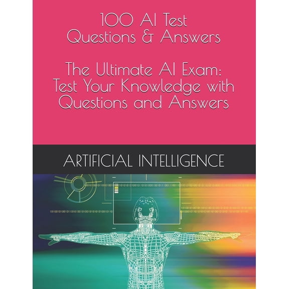 100 AI Test Questions & Answers - The Ultimate AI Exam: Test Your Knowledge with Questions and Answers, (Paperback)