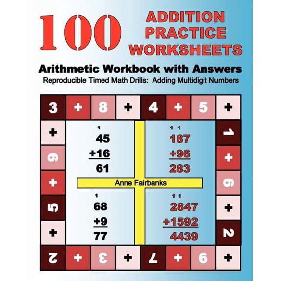 100 Addition Practice Worksheets Arithmetic Workbook with Answers: ReproducibleTimed Math Drills: Adding Multidigit Numb, (Paperback)