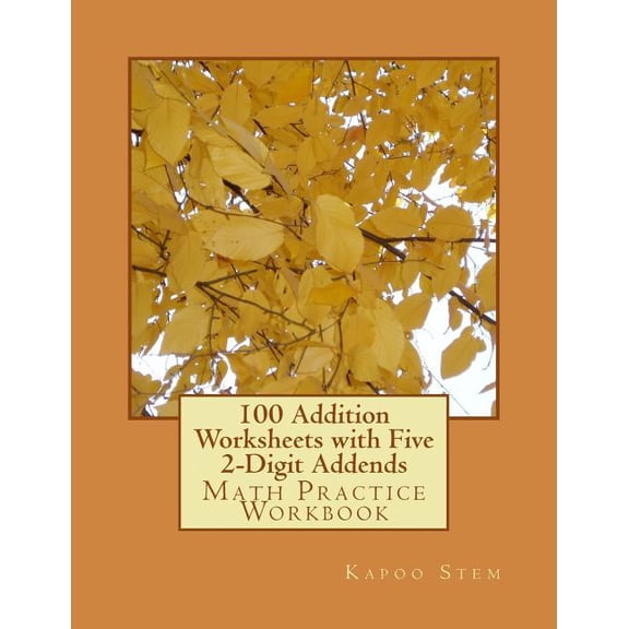 100 Addition Worksheets with Five 2-Digit Addends : Math Practice Workbook