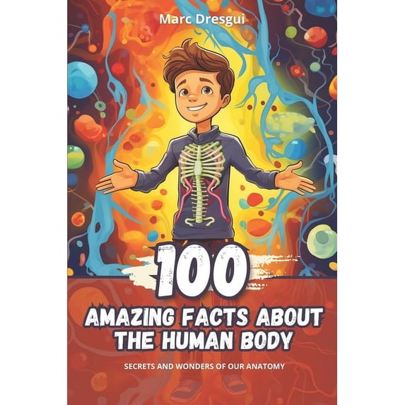 Secret Human Body 100 Amazing Facts about the Human Body: Secrets and Wonders of our ...