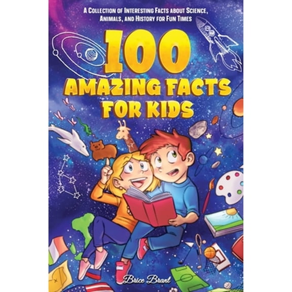Pre-Owned 100 Amazing Facts for Kids: A Collection of Interesting Facts about Science, Animals, and History for Fun Times (Ageless Explorers Series: Fun Facts for Kids, Teens, and Adults), 9791255530