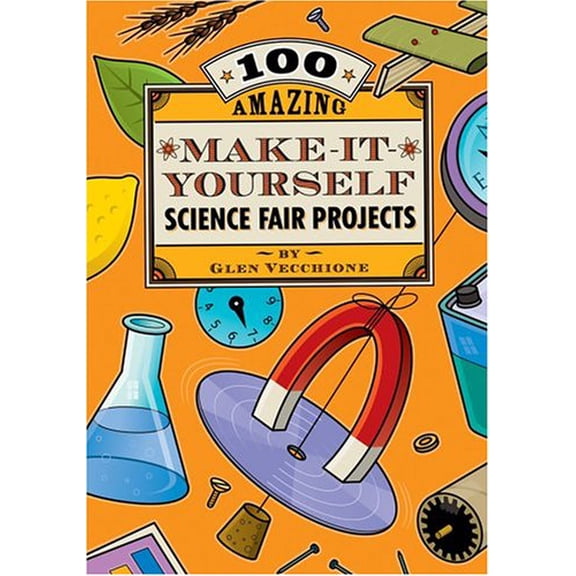Pre-Owned 100 Amazing Make-it-yourself Science Fair Projects (Paperback) 1402719124 9781402719127