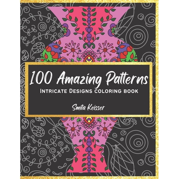 100 Amazing Patterns: Intricate Designs Coloring Book, (Paperback)