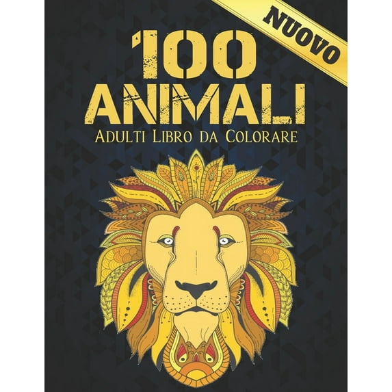 100 Animali Adulti Libro da Colorare Nuovo : Libro da colorare Antistress Animali Disegni 100 Animali su un lato Libro da colorare per adulti Lions Dragons Elaphants Cani Gatti Cavalli Gufi Uccelli Tigri e altro 200 Pagine (Paperback)