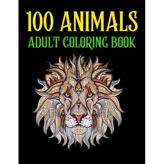 100 Animals Adult Coloring Book: An 100 Adult Coloring Book with Lions, Elephants, Birds, Horses, Dogs, Cats, and Many M, (Paperback)