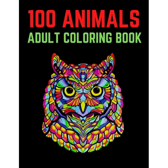 100 Animals Adult Coloring Book: 100 Unique Designs Including Lions, Elephants, Owls, Horses, Dogs, Cats, and Many More! (Animals with Patterns Coloring Books) (Paperback)