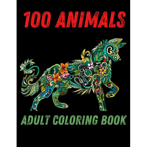 100 Animals Adult Coloring Book : 100 Unique Designs Including Lions, Elephants, Owls, Horses, Dogs, Cats, and Many More! (Animals with Patterns Coloring Books) (Paperback)
