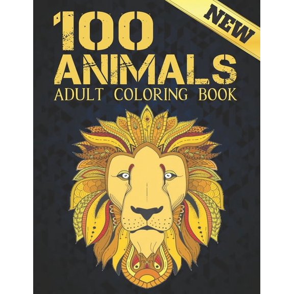 100 Animals Adult Coloring Book New : Coloring Book Stress Relieving Animal Designs 100 One Sided Animals Adult Coloring Book Lions Dragons Elaphants Dogs Cats Horses Owls Birds Tigers and More 200 Page (Paperback)