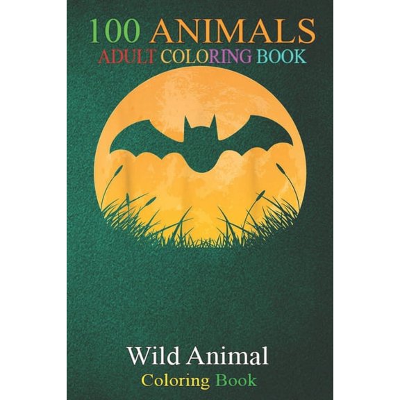 100 Animals : Bat Easy Halloween Outfit Flying animal Moon Costume -D0COt An Adult Wild Animals Coloring Book with Lions, Elephants, Owls, Horses, Dogs, Cats, and Many More! (Paperback)