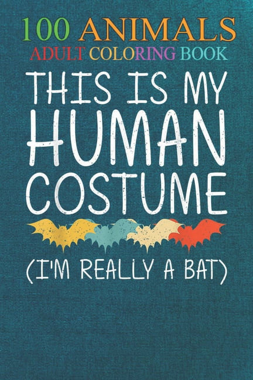 100 Animals : Bat Human Costume Flying animal Easy An Adult Wild Animals Coloring Book with Lions, Elephants, Owls, Horses, Dogs, Cats, and Many More! (Paperback)