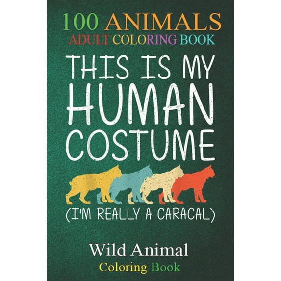 100 Animals : Caracal Halloween Human Costume Cat Kitty Easy DIY -SQLMD An Adult Wild Animals Coloring Book with Lions, Elephants, Owls, Horses, Dogs, Cats, and Many More! (Paperback)