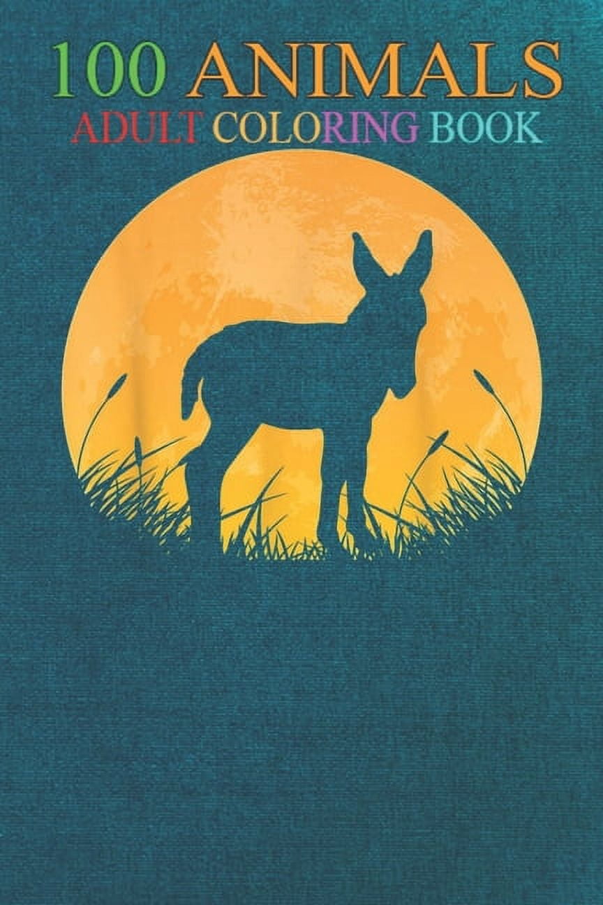 100 Animals : Donkey Easy Outfit Jackass Mule Moon Costume -ZlbQH An Adult Wild Animals Coloring Book with Lions, Elephants, Owls, Horses, Dogs, Cats, and Many More! (Paperback)
