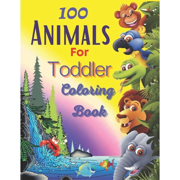 100 Animals For Toddler Coloring Book: Easy and Fun Educational ...