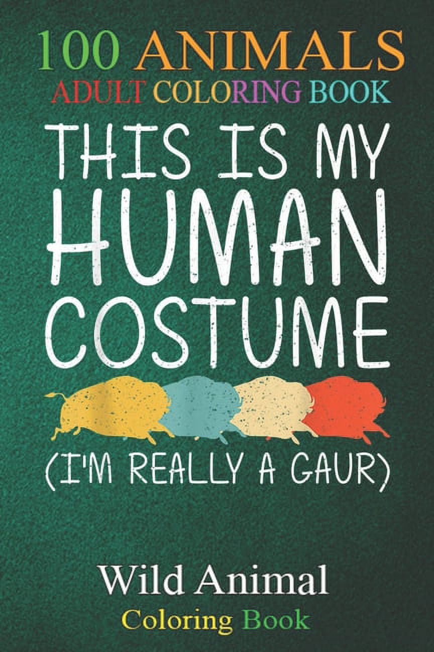 100 Animals : Gaur Halloween Human Costume Indian bison Ox Easy DIY -lJgLA An Adult Wild Animals Coloring Book with Lions, Elephants, Owls, Horses, Dogs, Cats, and Many More! (Paperback)