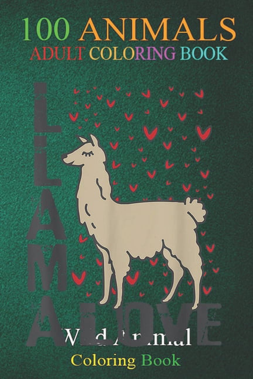 100 Animals : Llama in Love Lama Camel Guanaco spitting Alpaca Heart An Adult Wild Animals Coloring Book with Lions, Elephants, Owls, Horses, Dogs, Cats, and Many More! (Paperback)