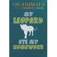 thumbnail image 1 of 100 Animals : My Leopard Ate My Homework Panther Animal Kid Back To School An Adult Wild Animals Coloring Book with Lions, Elephants, Owls, Horses, Dogs, Cats, and Many More! (Paperback), 1 of 1