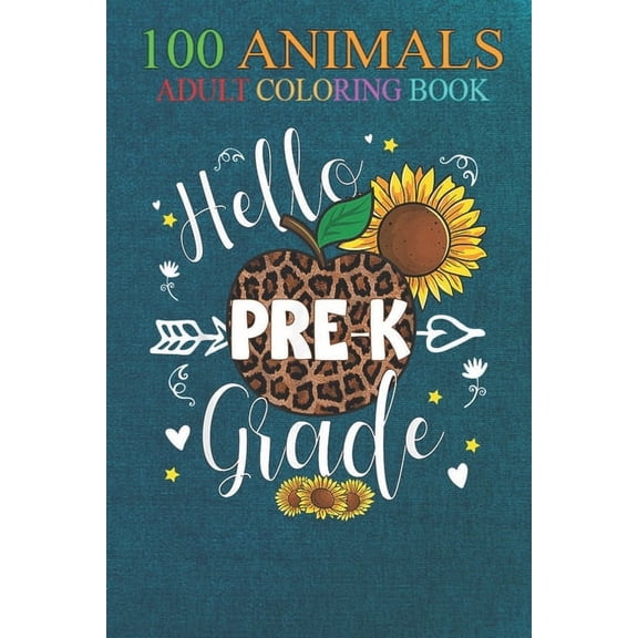 100 Animals: Pre-K Back To School Leopard Print Sunflower Teacher Kid An Adult Wild Animals Coloring Book with Lions, Elephants, Owls, Horses, Dogs, Cats, and Many More! (Paperback)